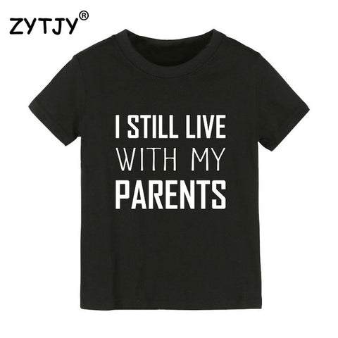 I Still Live With My Parents Print Kids tshirt Boy Girl t shirt For Children Toddler Clothes Funny Top Tees Drop Ship Y-102