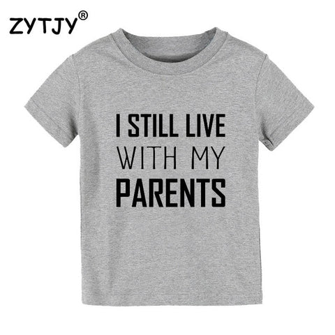 I Still Live With My Parents Print Kids tshirt Boy Girl t shirt For Children Toddler Clothes Funny Top Tees Drop Ship Y-102