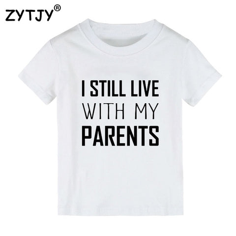 I Still Live With My Parents Print Kids tshirt Boy Girl t shirt For Children Toddler Clothes Funny Top Tees Drop Ship Y-102